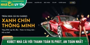 Kubet nhà cái cá cược thể thao, thanh toán 15 phút, an toàn nhất