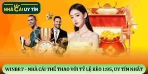 WINBET – Nhà cái thể thao với tỷ lệ kèo 1:95, an toàn nhất Việt Nam